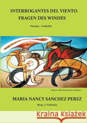 Interrogantes del viento / Fragen des Windes: Poemas / Gedichte María Nancy Sánchez Pérez, Jürgen Polinske 9783752824629