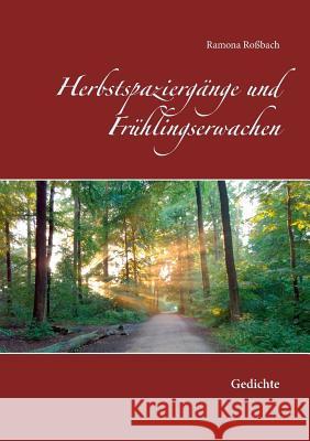 Herbstspaziergänge und Frühlingserwachen: Gedichte Roßbach, Ramona 9783752825060