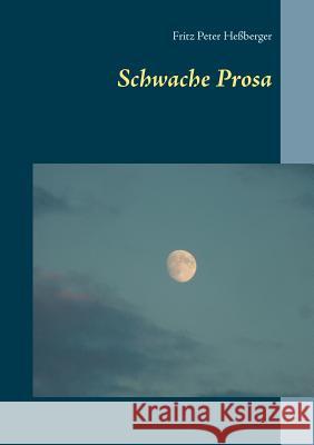 Schwache Prosa Fritz Peter Heßberger 9783752825121