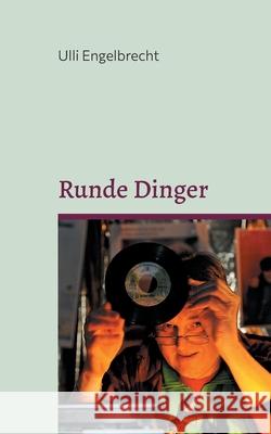 Runde Dinger: Die sch?nsten Rockstorys & Popgeschichten Band II Ulli Engelbrecht 9783752828733