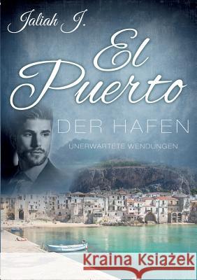 El Puerto - Der Hafen 8: Unerwartete Wendungen Jaliah J 9783752828788 Books on Demand