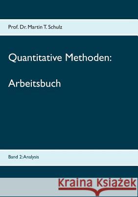 Quantitative Methoden - Arbeitsbuch: Band 2: Analysis Schulz, Martin 9783752828924