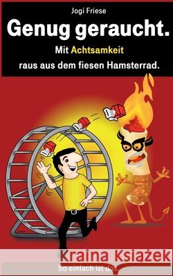 Genug geraucht.: Mit Achtsamkeit raus aus dem fiesen Hamsterrad. Jogi Friese 9783752829204 Books on Demand