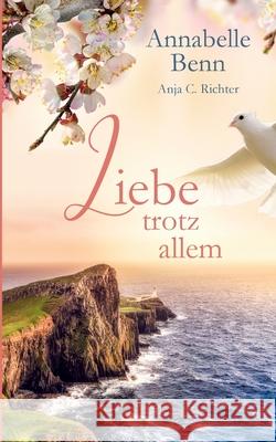 Liebe trotz allem Annabelle Benn Anja Richter 9783752829259