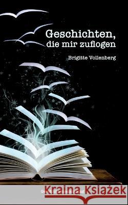 Geschichten, die mir zuflogen Brigitte Vollenberg 9783752829594