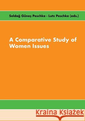 A Comparative Study of Women Issues Lutz Peschke, Seldag Günes Peschke 9783752830088