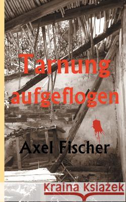 Tarnung aufgeflogen Axel Fischer 9783752830156