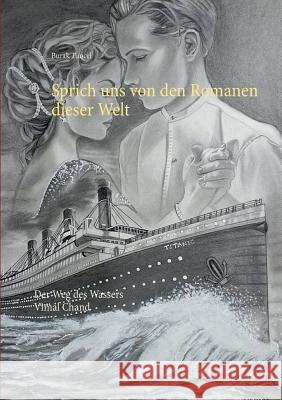 Sprich uns von den Romanen dieser Welt: Der Weg des Wassers Burak Tuncel 9783752830347