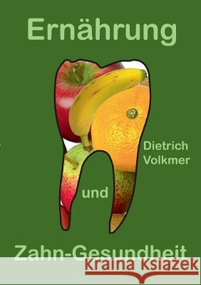 Ernährung und Zahn-Gesundheit: Ein Brevier für Patienten und Zahnärzte Volkmer, Dietrich 9783752831351 Books on Demand