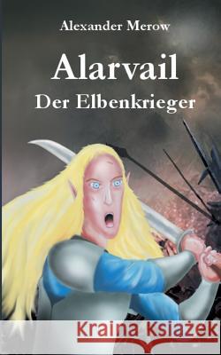 Alarvail: Der Elbenkrieger Alexander Merow 9783752831993 Books on Demand
