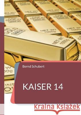 Kaiser 14 Bernd Schubert 9783752832006