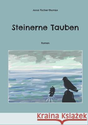 Steinerne Tauben: Roman Anna Fischer-Thomke 9783752833171 Bod - Books on Demand