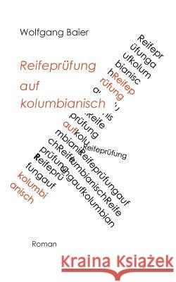 Reifeprüfung auf kolumbianisch Wolfgang Baier 9783752833218 Books on Demand