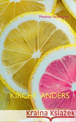 Kirche anders: Fresh Expressions für Methodisten und andere mutige Christen Fankhauser, Matthias 9783752833867