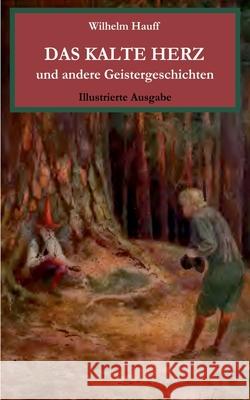 Das kalte Herz und andere Geistergeschichten. Illustrierte Ausgabe. Wilhelm Hauff 9783752834864 Books on Demand