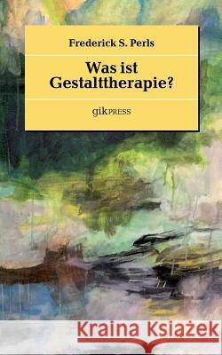 Was ist Gestalttherapie? Erhard Doubrawa Frederick S. Perls 9783752834901 Books on Demand