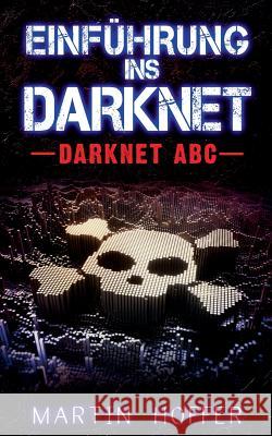 Einführung ins Darknet: Darknet ABC Hoffer, Martin 9783752834994 Books on Demand