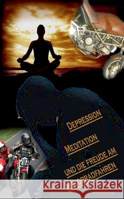 Depression, Meditation und die Freude am Motorradfahren Robert Einsle 9783752835236 Books on Demand