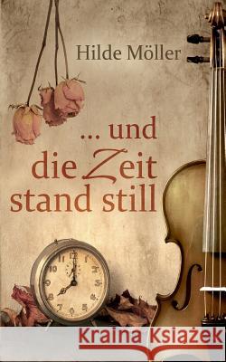 ... und die Zeit stand still Hilde Möller 9783752835250