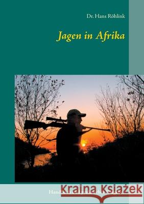 Jagen in Afrika: Handbuch und praktischer Ratgeber Hans Röhlink 9783752835366 Books on Demand