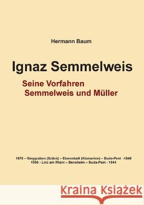 Ignaz Semmelweis: Seine Vorfahren Semmelweis und M?ller Hermann Baum 9783752835380 Bod - Books on Demand