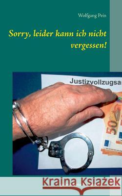 Sorry, leider kann ich nicht vergessen!: Gebrochene Versprechen Wolfgang Pein 9783752835533 Books on Demand