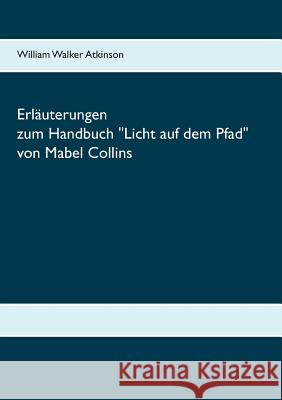 Erläuterungen zum Handbuch Licht auf dem Pfad von Mabel Collins William Walker Atkinson, Daniela Latzko 9783752835670 Books on Demand