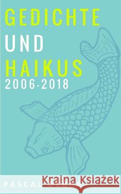 Gedichte und Haikus 2006-2018 Pascal Debra 9783752836141