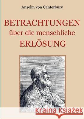 Betrachtungen über die menschliche Erlösung Anselm Von Canterbury, Conrad Eibisch 9783752838787 Books on Demand