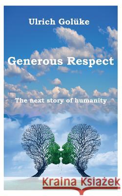 Generous Respect: The next story of humanity Golüke, Ulrich 9783752839685 Books on Demand