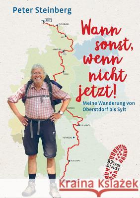 Wann sonst, wenn nicht jetzt!: Meine Wanderung von Oberstdorf bis Sylt Peter Steinberg 9783752840865