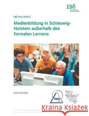 Medienbildung in Schleswig-Holstein außerhalb des formalen Lernens: ISÖ-Text 2018-3 Opielka, Michael 9783752840919 Books on Demand