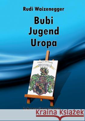 Bubi Jugend Uropa: Lebenserinnerungen Rudi Waizenegger 9783752841343 Books on Demand