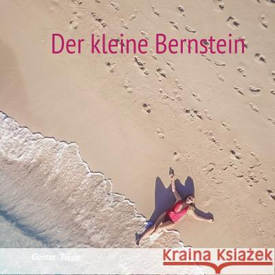 Der kleine Bernstein: Illustriert von Enkelin Lotte Günter Tiede 9783752841794