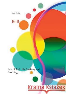 BoB: Best of Best - für Beratung und Coaching Probst, Liane 9783752841930 Books on Demand