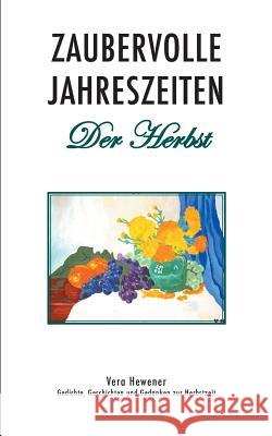 Zaubervolle Jahreszeiten - Der Herbst: Gedichte, Geschichten und Gedanken zur Herbstzeit Hewener, Vera 9783752842135