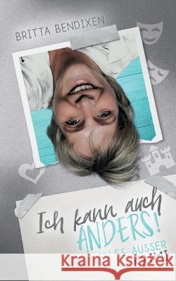 Ich kann auch anders!: Alles außer Krimi Britta Bendixen 9783752842531
