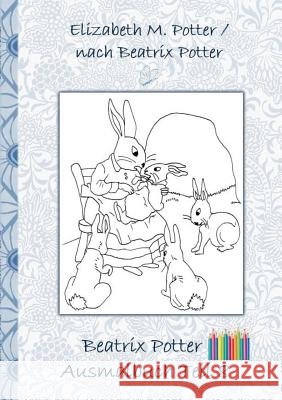 Beatrix Potter Ausmalbuch Teil 8 ( Peter Hase ): Malbuch, ausmalen, kolorieren, Original, Buntstifte, Filzer, Bleistift, Auqarell, Klassiker, Schulkin Potter, Beatrix 9783752842692 Books on Demand