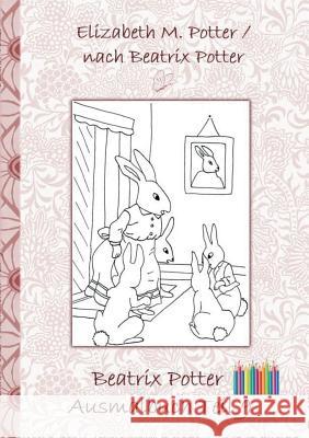 Beatrix Potter Ausmalbuch Teil 9 ( Peter Hase ): Malbuch, ausmalen, kolorieren, Original, Buntstifte, Filzer, Bleistift, Aquarell, Klassiker, Schulkin Potter, Beatrix 9783752842722 Books on Demand