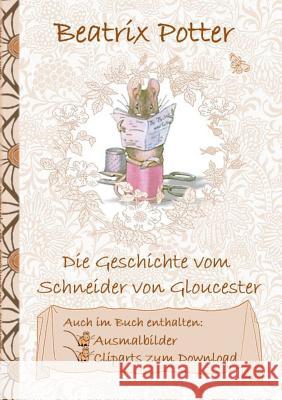 Die Geschichte vom Schneider von Gloucester (inklusive Ausmalbilder und Cliparts zum Download): The Tailor of Gloucester Potter, Beatrix 9783752842937