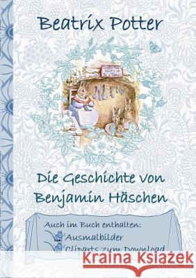 Die Geschichte von Benjamin Häschen (inklusive Ausmalbilder und Cliparts zum Download): The Tale of Benjamin Bunny Beatrix Potter, Elizabeth M Potter 9783752842982 Books on Demand
