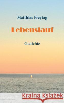 Lebenslauf: Gedichte Freytag, Matthias 9783752843873