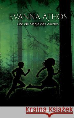 Evanna Athos und die Magie des Waldes Felicitas Sturm 9783752846737