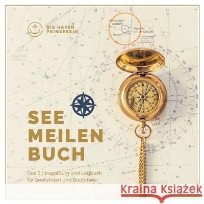 Seemeilenbuch: Das Eintragalbum und Logbuch für Seefahrten und Bootsfans! Die Hafenprinzessin 9783752846812 Books on Demand