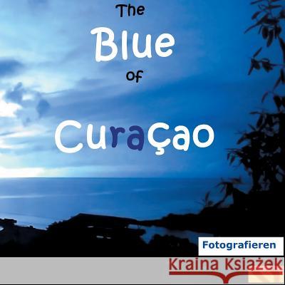 The Blue of Curacao: Fotografieren Verheugen, Elke 9783752847352 Books on Demand