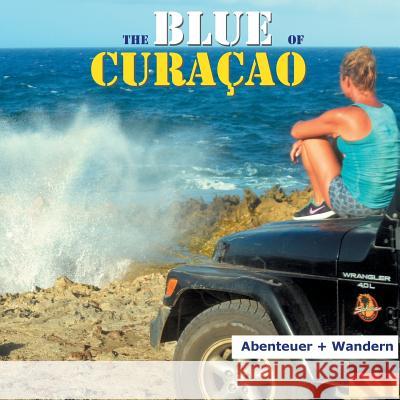 The Blue of Curacao: Abenteuer und Wandern Verheugen, Elke 9783752847406 Books on Demand