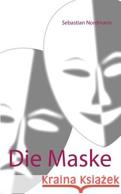 Die Maske Sebastian Nordmann 9783752847635 Books on Demand