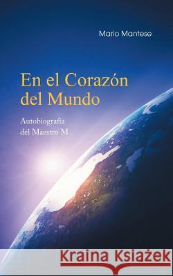 En el Corazón del Mundo: Autobiografía del Maestro M Mario Mantese 9783752848120 Books on Demand