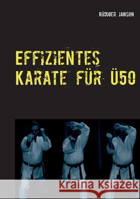 Effizientes Karate für Ü50: Zurück zu den Wurzeln des Karate-Do Janson, Rüdiger 9783752848229 Books on Demand