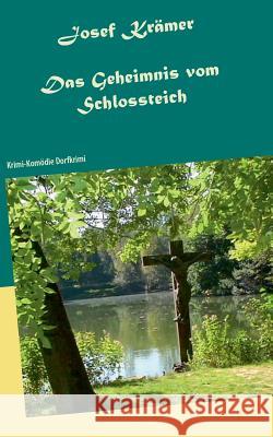 Das Geheimnis vom Schlossteich: Krimi-Komödie Dorfkrimi Josef Krämer 9783752848649